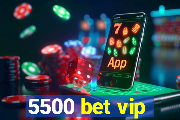 5500 bet vip